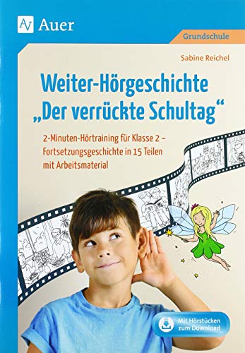 Weiter-Hörgeschichte Der verrückte Schultag: 2-Minuten-Hörtraining für Klasse 2 - Fortsetzungs geschichte in 15 Teilen mit Arbeitsmaterial