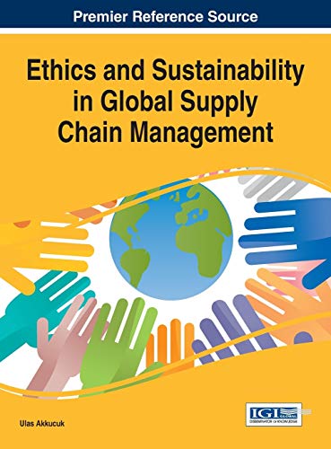 Ethics and Sustainability in Global Supply Chain Management (Advances in Logistics, Operations, and Management Science)