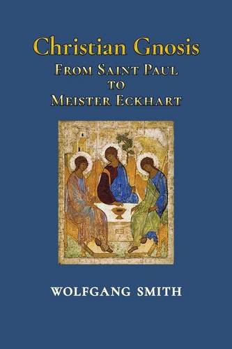 Wolfgang Smith Christian Gnosis, From Saint Paul To Meister Eckhart
