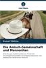 Die Amisch-Gemeinschaft und Mennoniten: Eine Gruppe traditionalistischer christlicher Kirchengemeinschaften mit schweizerdeutscher und elsässischer täuferischer Herkunft