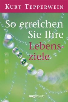 So erreichen Sie Ihre Lebensziele.