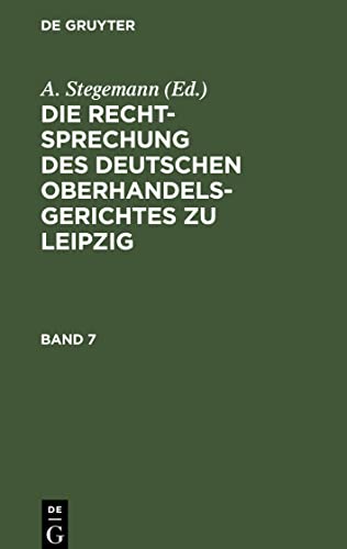 Die Rechtsprechung des Deutschen Oberhandelsgerichtes zu Leipzig. Band 7