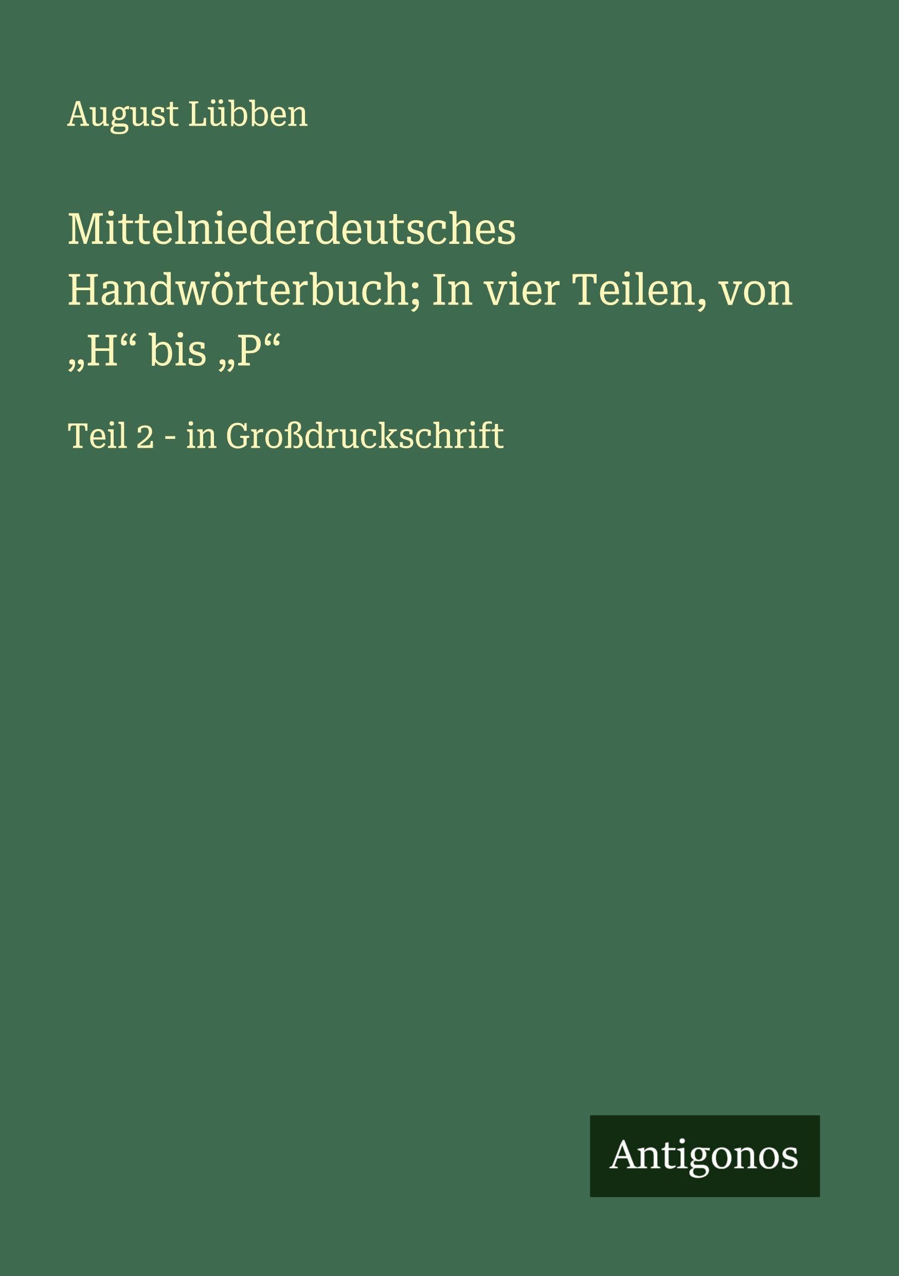 Mittelniederdeutsches Handwörterbuch; In vier Teilen, von H bis P: Teil 2 - in Großdruckschrift