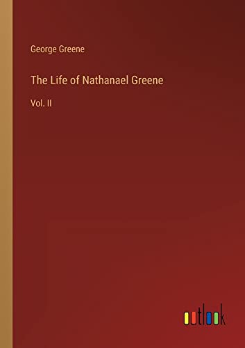 The Life of Nathanael Greene: Vol. II