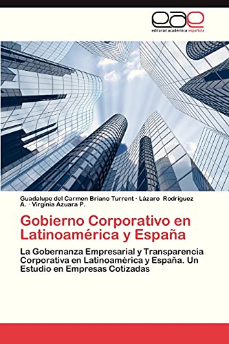 Gobierno Corporativo en Latinoamérica y España: La Gobernanza Empresarial y Transparencia Corporativa en Latinoamérica y España. Un Estudio en Empresas Cotizadas