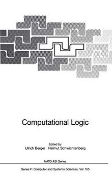 Computational Logic: Proceedings of the NATO Advanced Study Institute on Computational Logic, held in Marktoberdorf, Germany, July 29 August 10, 1997 (Nato ASI Subseries F:, 165, Band 165)