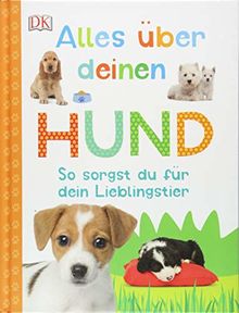 Alles über deinen Hund: So sorgst du für dein Lieblingstier. Mit Steckbriefen beliebter Hunderassen und Quiz