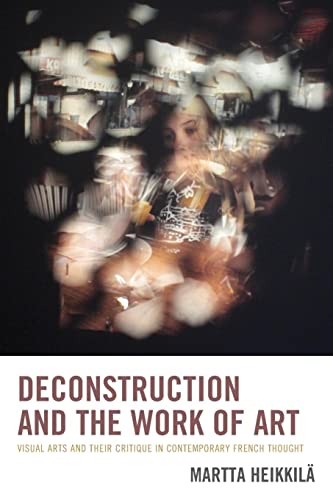 Deconstruction and the Work of Art: Visual Arts and Their Critique in Contemporary French Thought