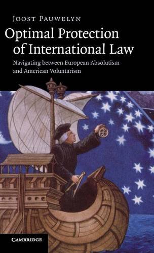 Optimal Protection of International Law: Navigating between European Absolutism and American Voluntarism