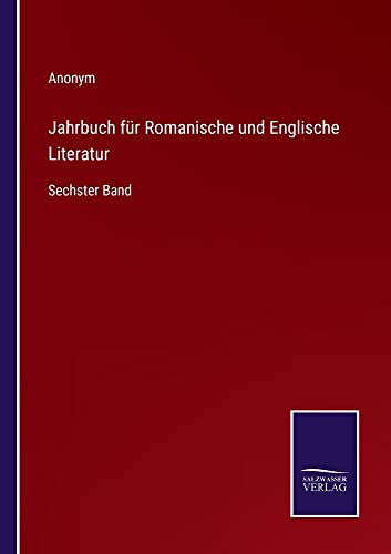 Jahrbuch für Romanische und Englische Literatur: Sechster Band