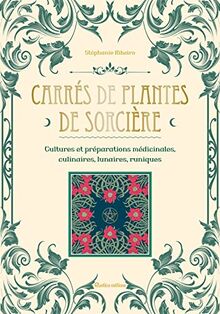 Carrés de plantes de sorcière : cultures et préparations médicinales, culinaires, lunaires, runiques