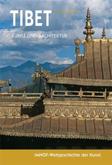 Tibet: Kunst und Architektur. IMHOF-Weltgeschichte der Kunst