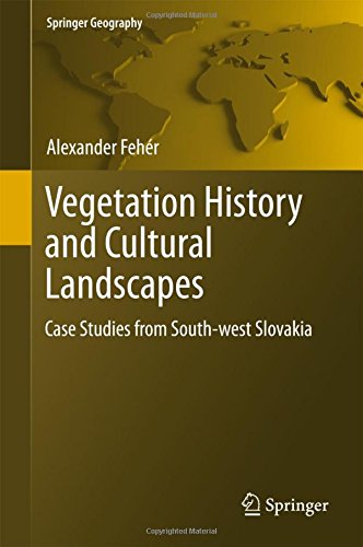 Vegetation History and Cultural Landscapes: Case Studies from South-west Slovakia (Springer Geography)