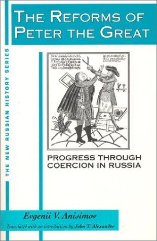 The Reforms of Peter the Great: Progress Through Coercion in Russia: Progress Through Violence in Russia (New Russian History)