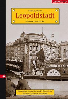 Leopoldstadt: Wiens 2. Bezirk in alten Fotografien