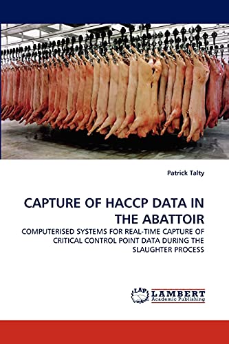 CAPTURE OF HACCP DATA IN THE ABATTOIR: COMPUTERISED SYSTEMS FOR REAL-TIME CAPTURE OF CRITICAL CONTROL POINT DATA DURING THE SLAUGHTER PROCESS