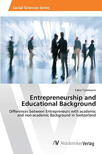 Entrepreneurship and Educational Background: Differences between Entrepreneurs with academic and non-academic Background in Switzerland