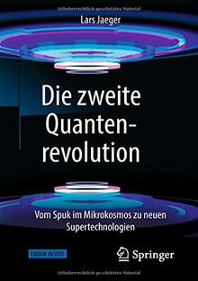 Die zweite Quantenrevolution: Vom Spuk im Mikrokosmos zu neuen Supertechnologien