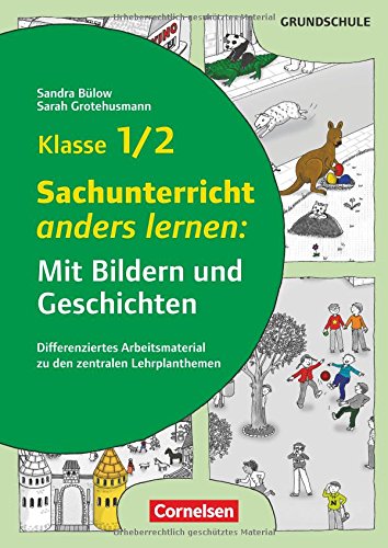 Mit Bildern und Geschichten lernen: Klasse 1/2 - Sachunterricht anders lernen: Mit Bildern und Geschichten: Differenziertes Arbeitsmaterial zu den zentralen Lehrplanthemen. Kopiervorlagen