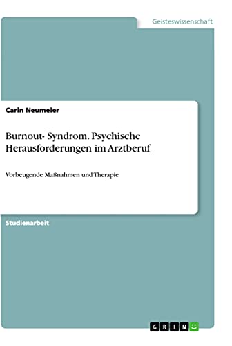 Burnout- Syndrom. Psychische Herausforderungen im Arztberuf: Vorbeugende Maßnahmen und Therapie