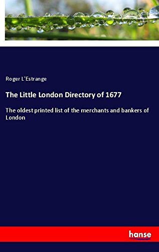 The Little London Directory of 1677: The oldest printed list of the merchants and bankers of London