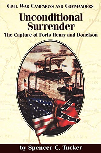 Unconditional Surrender: The Capture of Forts Henry and Donelson (Civil War Campaigns and Commanders Series)
