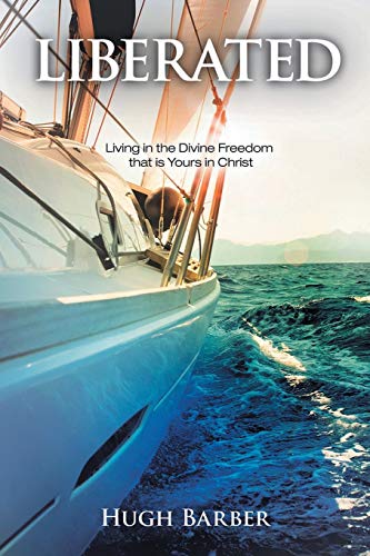 Liberated: Living in the Divine Freedom that is Yours in Christ