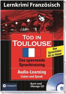 Tod in Toulouse. Compact Lernkrimi Französisch. Audio-Learning: Listen and Speak. Audio-CD mit Begleitbuch. Niveau B1: Lernziel Französisch ... des Gemeinsamen Europäischen Referenzrahmens