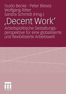 ,Decent Work': Arbeitspolitische Gestaltungsperspektive für eine globalisierte und flexibilisierte Arbeitswelt (German Edition)