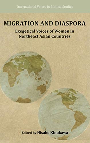 Migration and Diaspora: Exegetical Voices of Women in Northeast Asian Countries (Society of Biblical Literature - International Voices in Biblical Studies, Band 6)