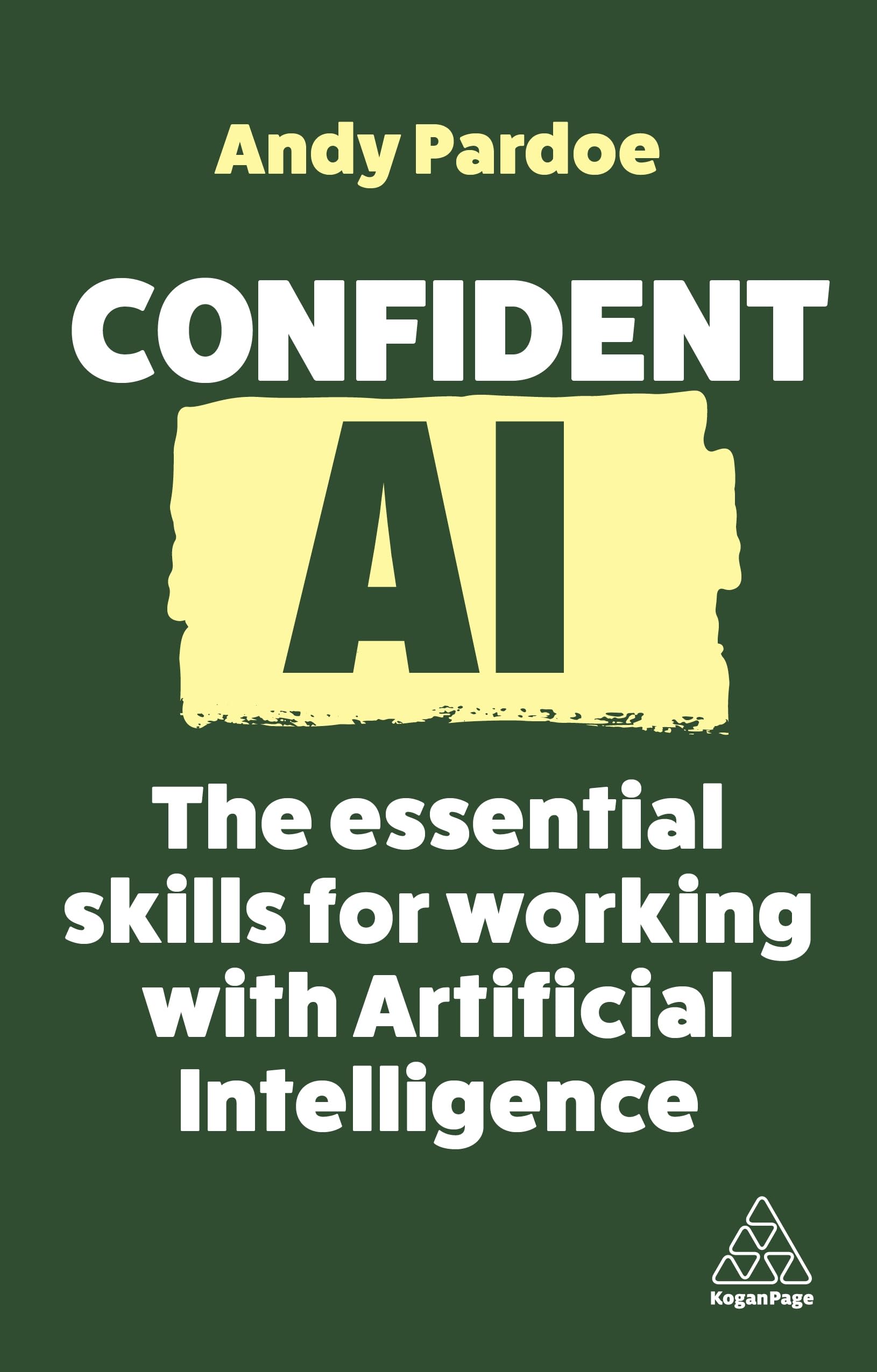 Confident AI: The Essential Skills for Working With Artificial Intelligence (Confident Series, Band 16)