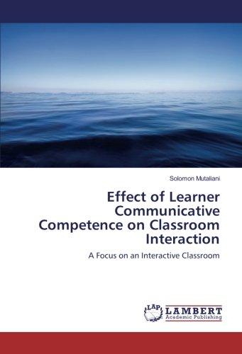 Effect of Learner Communicative Competence on Classroom Interaction: A Focus on an Interactive Classroom
