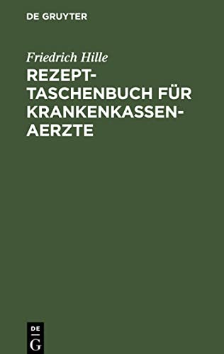 Rezept-Taschenbuch für Krankenkassen-Aerzte: Kurze Zusammenstellung der empfehlenswertesten Arzneiverordnungen zurVerwendung im Bereiche von Krankenkassenjeder Art