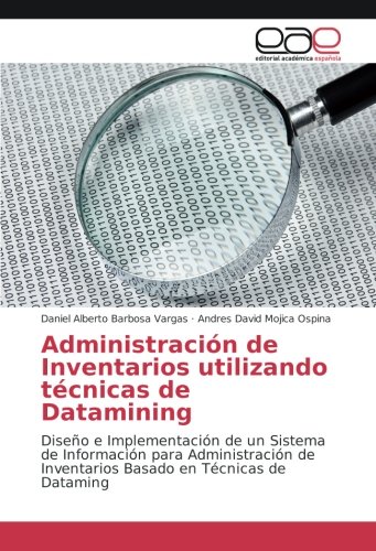 Administración de Inventarios utilizando técnicas de Datamining: Diseño e Implementación de un Sistema de Información para Administración de Inventarios Basado en Técnicas de Dataming