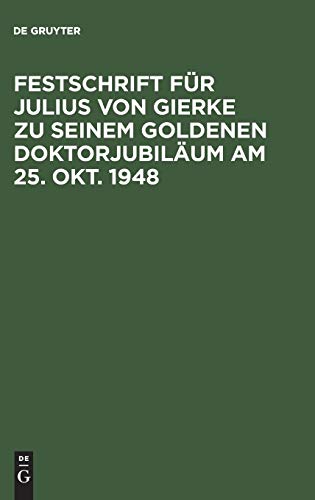 Festschrift für Julius von Gierke zu seinem goldenen Doktorjubiläum am 25. Okt. 1948