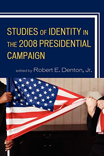 Studies of Identity in the 2008 Presidential Campaign (Lexington Studies in Political Communication) (Lexington Studies in Political Communications)