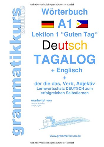 Wörterbuch Deutsch - Tagalog - Englisch A1: Lernwortschatz A1 Sprachkurs Deutsch zum erfolgreichen Selbstlernen für TeilnehmerInnen aus Asien (Wörterbücher Deutsch - Tagalog - Englisch A1 A2 B1)