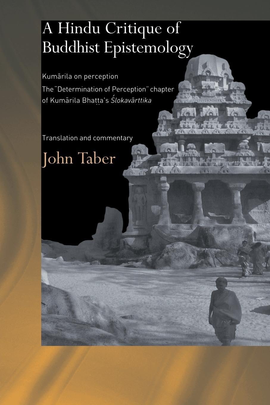 A Hindu Critique of Buddhist Epistemology: Kumarila on Perception: The 'Determination of Perception' Chapter of Kumarila Bhatta's Slokavarttika - Translation and Commentary (Routledge Hindu Studies)