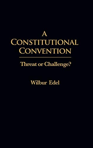 A Constitutional Convention: Threat or Challenge? (Praeger Scientific)