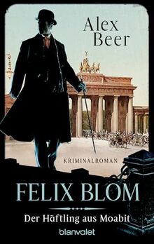Felix Blom. Der Häftling aus Moabit: Kriminalroman - Von der preisgekrönten Autorin und Meisterin des historischen Kriminalromans (Ein Felix-Blom-Krimi, Band 1)