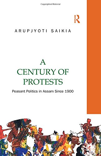 A Century of Protests: Peasant Politics in Assam Since 1900