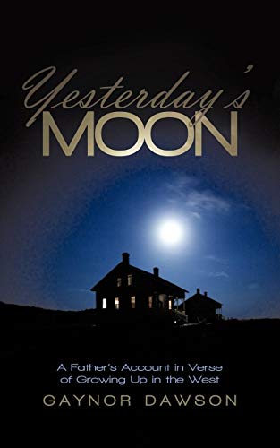 Yesterday's Moon: A Father's Account in Verse of Growing Up in the West