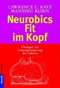 Neurobics - Fit im Kopf. 83 Übungen zur Leistungssteigerung des Gehirns.