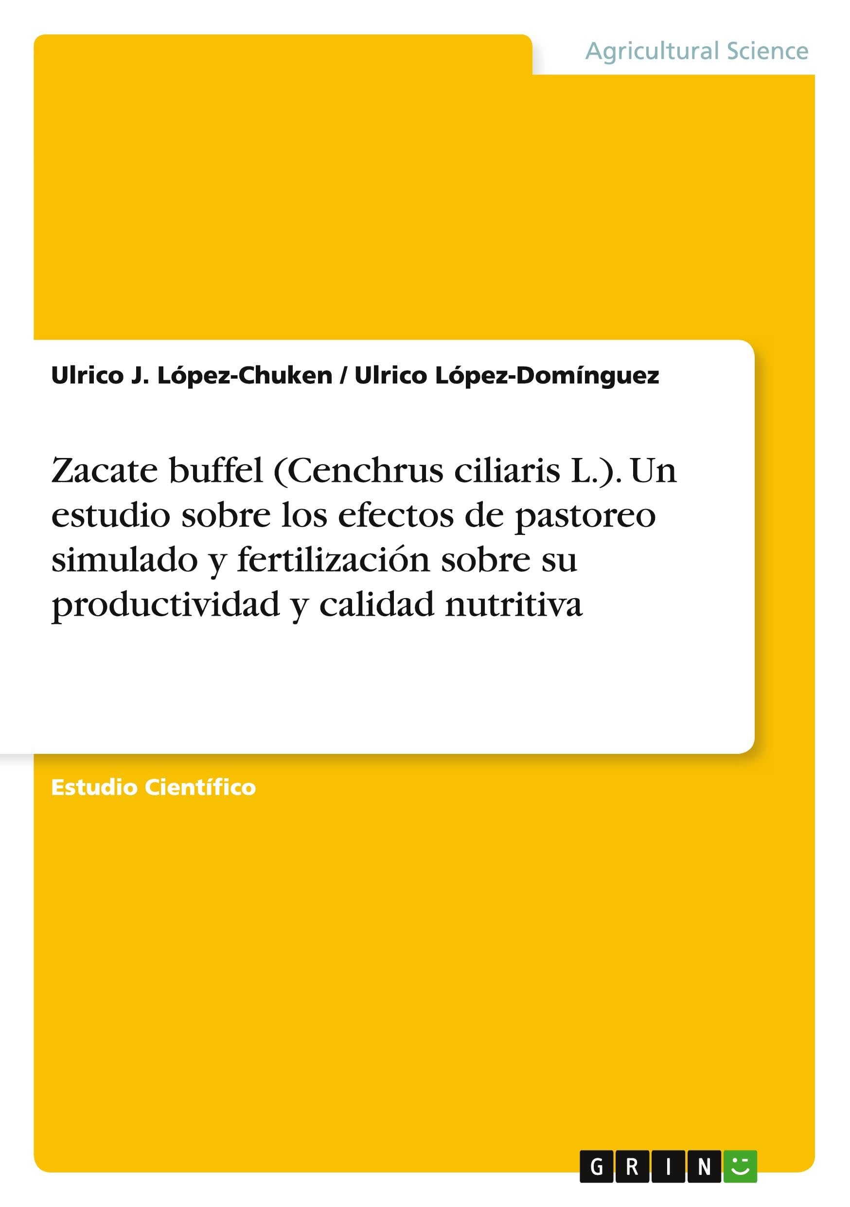 Zacate buffel (Cenchrus ciliaris L.). Un estudio sobre los efectos de pastoreo simulado y fertilización sobre su productividad y calidad nutritiva