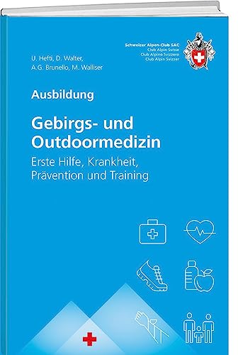 Gebirgs –und Outdoormedizin: Erste Hilfe, Krankheit, Prävention und Training (Ausbildung)