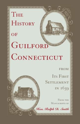 The History of Guilford, Connecticut, from its first settlement in 1639 (Heritage Classic)