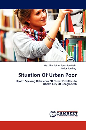 Situation Of Urban Poor: Health Seeking Behaviour Of Street Dwellers In Dhaka City Of Bnagladesh