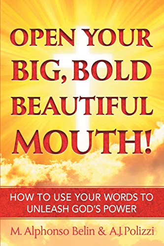 Open Your Big, Bold, Beautiful Mouth: How to Use Your Words to Unleash God's Power