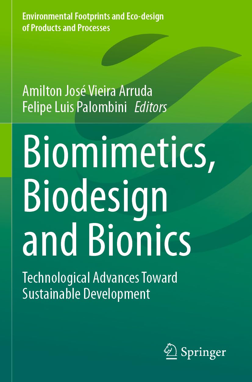 Biomimetics, Biodesign and Bionics: Technological Advances Toward Sustainable Development (Environmental Footprints and Eco-design of Products and Processes)