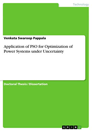 Application of PSO for Optimization of Power Systems under Uncertainty: Dissertationsschrift